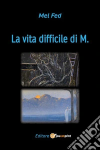 La vita difficile di M.