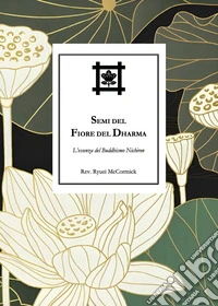 Semi del Fiore del Dharma. L'essenza del Buddhismo Nichiren libro
