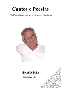Cantos e poesias. Un viaggio tra amore e memorie familiari libro