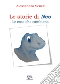 Le cose che cambiano. Le storie di Neo libro