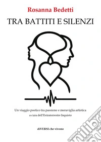 Tra battiti e silenzi. Un viaggio poetico tra passione e meraviglia artistica libro