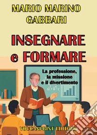 Insegnare e formare. La professione, la missione e il divertimento libro