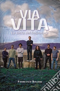 La terra del sognatore. La via alla vita libro