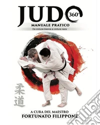 Judo 360°. Da cintura bianca a cintura nera libro