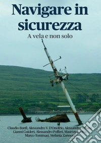 Navigare in sicurezza. A vela e non solo libro