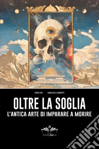 Oltre la soglia: l'antica arte di imparare a morire libro