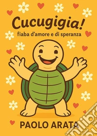 Cucugigia! Fiaba d'amore e di speranza libro