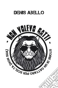 Non volevo gatti. Storie di un gattaro per scelta (non sua) libro