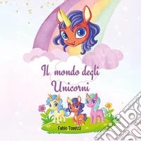 Il mondo degli unicorni libro