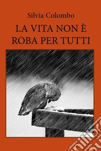 La vita non è roba per tutti libro