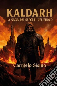 Kaldarh. La saga dei sepolti del fuoco libro
