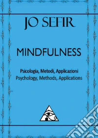 Mindfulness. Psicologia, metodi, applicazioni-Psycology, methods, applications. Ediz. bilingue libro