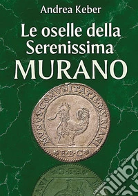 Le monete della Serenissima. Le oselle di Murano libro