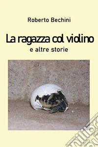 La ragazza col violino e altre storie libro