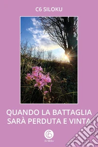 Quando la battaglia sarà perduta e vinta libro