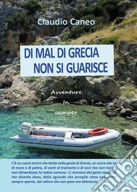 Di mal di Grecia non si guarisce. Avventure in camper libro
