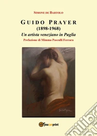 Guido Prayer (1898-1968). Un artista veneziano in Puglia libro