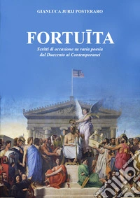 Fortuita. Scritti di occasione su varia poesia dal Duecento ai contemporanei libro