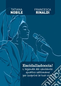 Escidalladoccia! L'agenda del cantante: quattro settimane per scoprire la tua voce libro