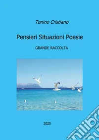 Pensieri situazioni poesie. Grande raccolta libro