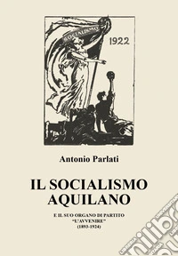Il socialismo aquilano e il suo organo di partito «L'Avvenire» (1893-1924) libro