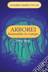 Arborei. Romualdo in campo. Vol. 3 libro