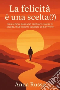La felicità è una scelta (?) libro