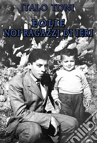 Eolie. Noi ragazzi di ieri libro