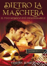 Dietro la maschera. Il tuo nemico più desiderabile libro