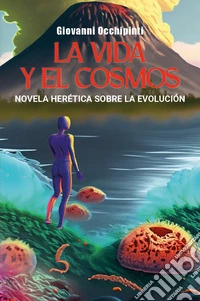 La vida y el cosmos. Novela herética sobre la evolución libro