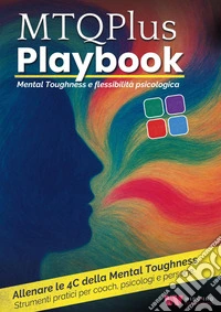MTQPlus Playbook. Mental toughness e flessibilità psicologica libro