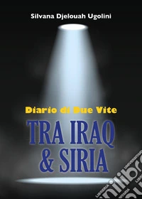 Tra Iraq & Siria. Diario di due vite libro