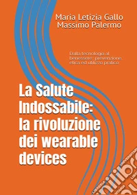 La salute indossabile: la rivoluzione dei wearable devices libro