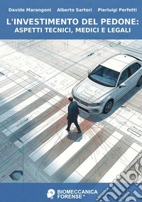 L'investimento del pedone: aspetti tecnici, medici e legali libro