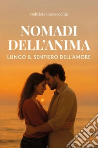 Nomadi dell'anima. Lungo il sentiero dell'amore libro