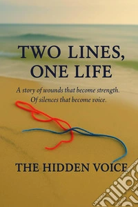 Two lines, one life. A story of wounds that became strength libro