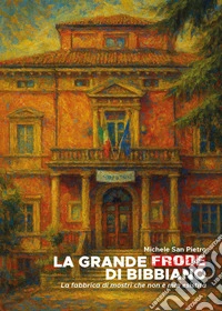La grande frode di Bibbiano. La fabbrica di mostri che non è mai esistita libro