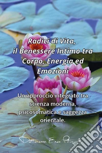 Radici di vita, il benessere intimo tra corpo, energia ed emozioni libro