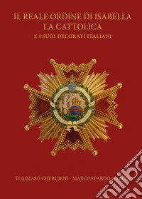 Il reale ordine di Isabella la Cattolica e i suoi decorati italiani libro
