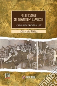 Noi, le ragazze del convento dei cappuccini. Lu spiziu di Grottaglie raccontato alla città libro