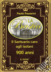 La bastia. Il santuario caro agli isolani. 900 anni libro
