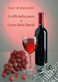 Il caffè della paura e il vino della libertà libro