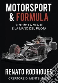 Motorsport & Formula. Dentro la mente e la mano del pilota libro