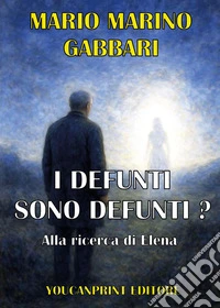 I defunti sono defunti? Alla ricerca di Elena libro