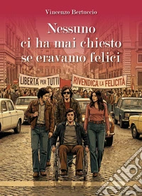 Nessuno ci ha mai chiesto se eravamo felici libro