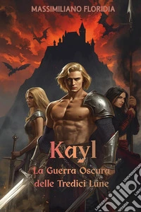Kayl. La guerra oscura delle tredici lune libro