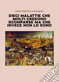Dieci malattie che molti credono scomparse ma che invece non lo sono libro