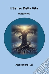 Il senso della vita. Riflessioni libro