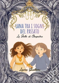 Lana tra i sogni del passato. Le stelle di Cleopatra libro