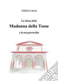 La chiesa della Madonna della Tosse e la sua parrocchia libro